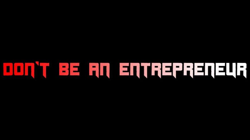 Don’t be an entrepreneur – an article by Sujit Nair