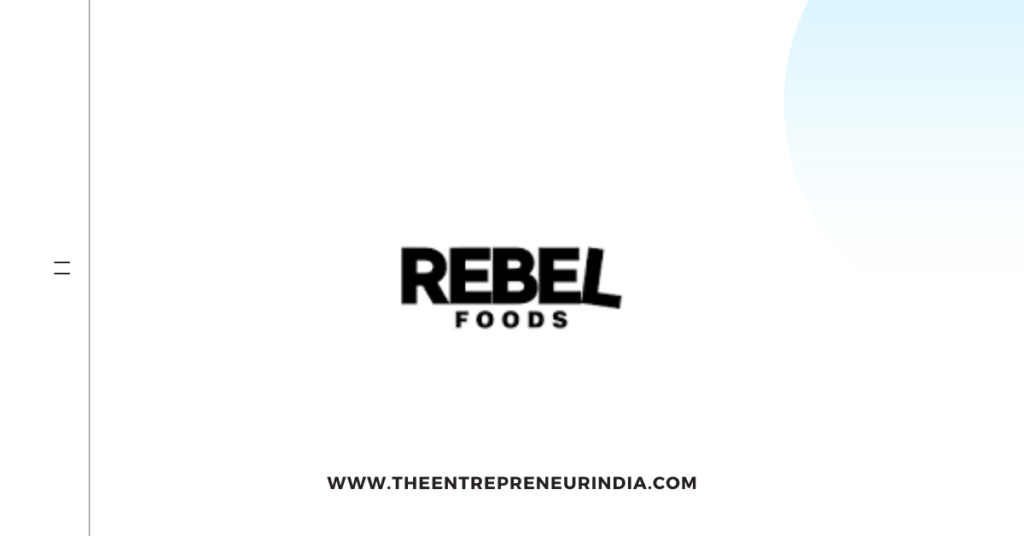 Rebel Foods – Revolutionizing the Food Delivery Industry