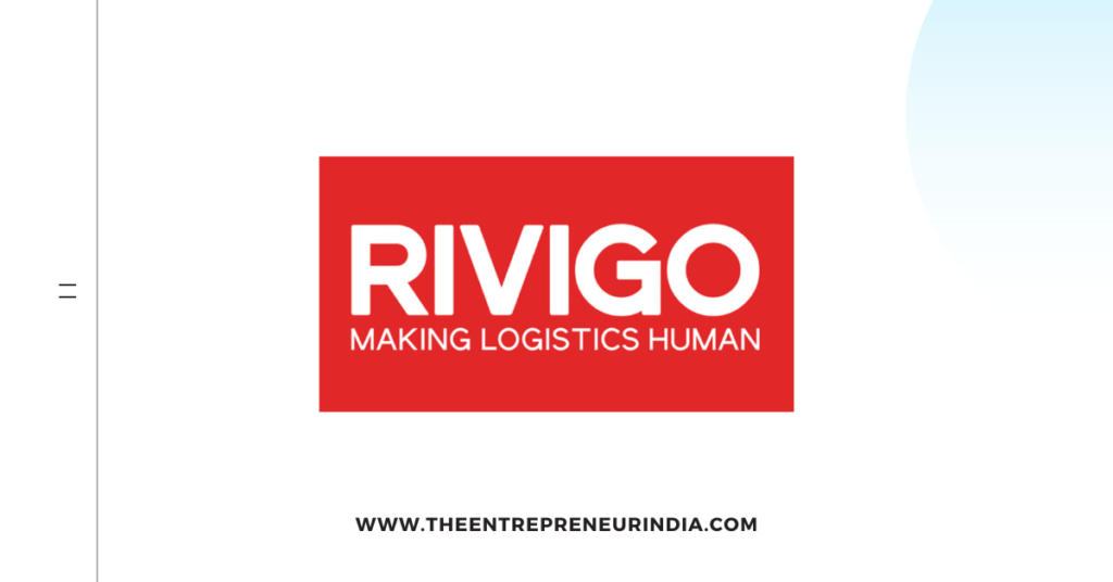 Rivigo – Revolutionizing the Logistics Industry in India