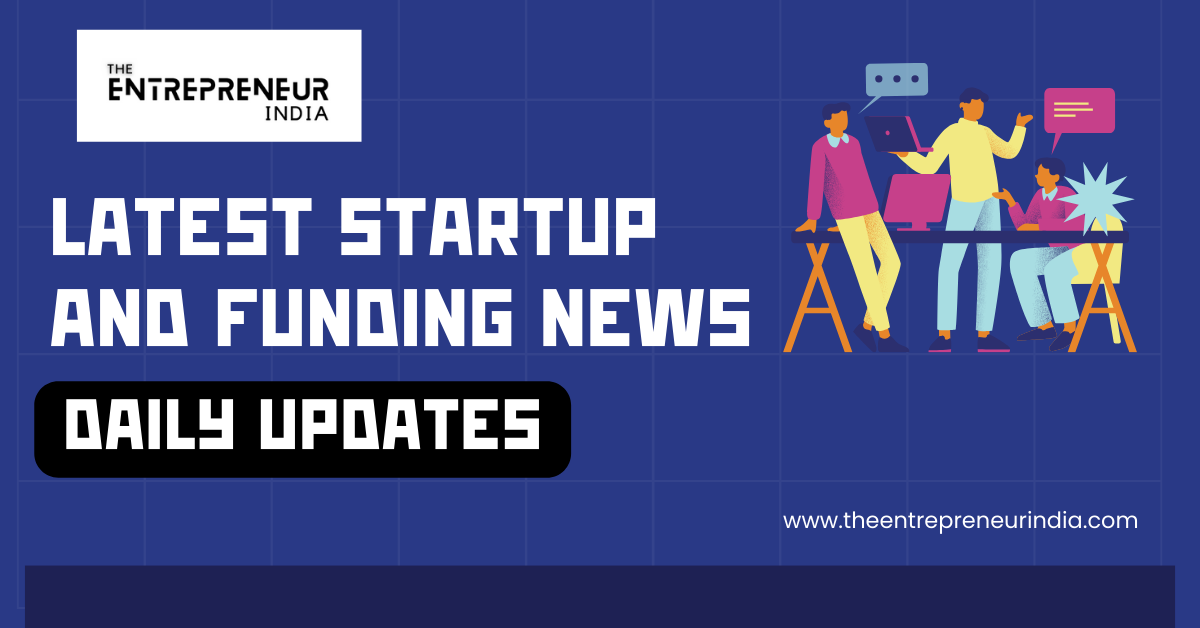 Latest Startup and Funding News - Daily Updates