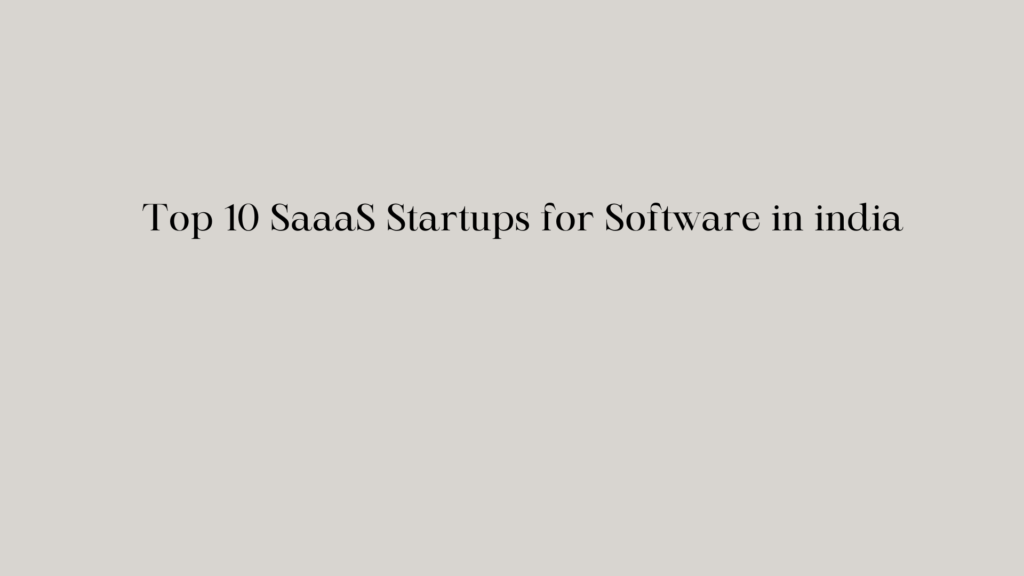 Top 10 SaaaS Startups for Software in india