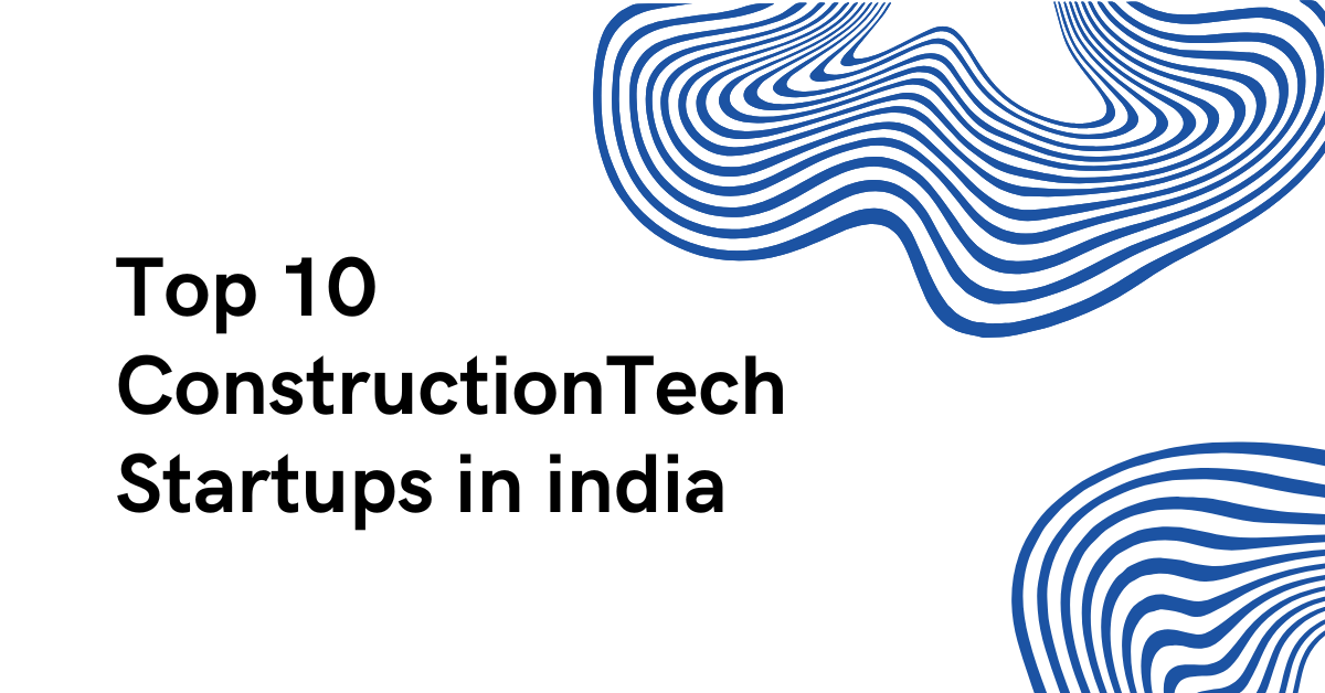 Top 10 ConstructionTech Startups in india