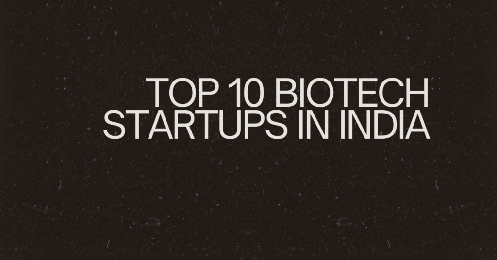 Top 10 BioTech Startups in India