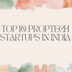 Top 10 PropTech Startups in India
