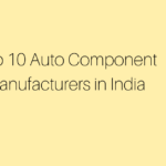 Top 10 Auto Component Manufacturers in India