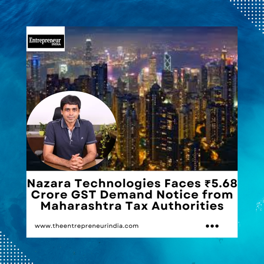 Nazara Technologies Faces ₹5.68 Crore GST Demand Notice from Maharashtra Tax Authorities