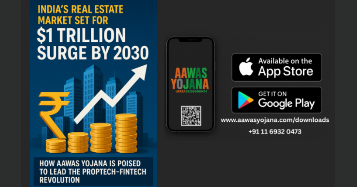 India’s Real Estate Market Set for $1 Trillion Surge by 2030: How Aawas Yojana is Poised to Lead the PropTech–FinTech Revolution